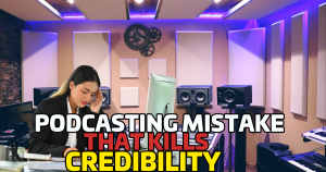 Before You Speak, Know This: The 3 Podcast Messaging Mistakes That Kill Credibility