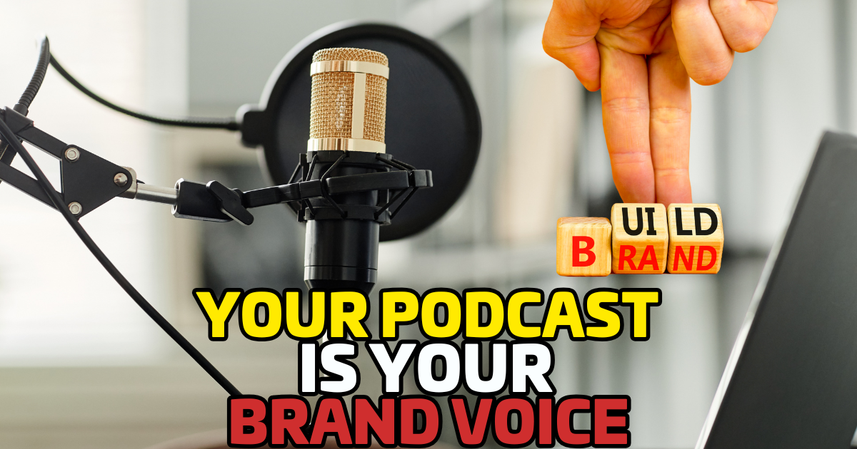 Your Podcast Is Your Brand Voice—Are You Sending the Right Message?