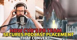 From Pitch to Platform: How CYB’s PR Team Secures Podcast Placements That Convert