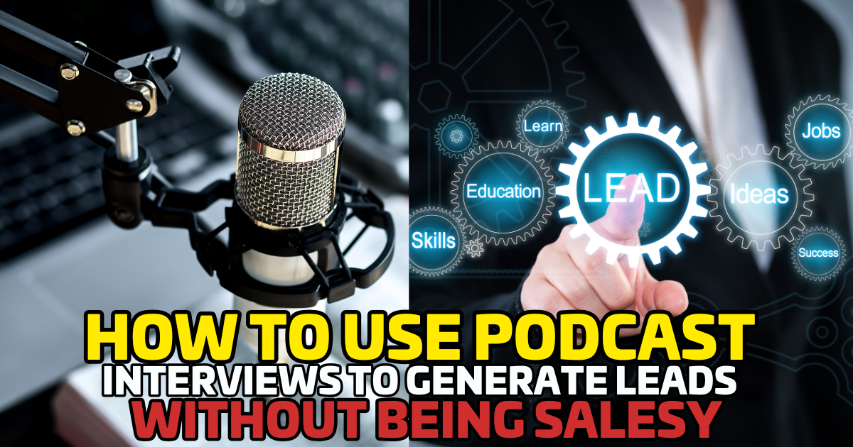 How to Use Podcast Interviews to Generate Leads (Without Being Salesy)