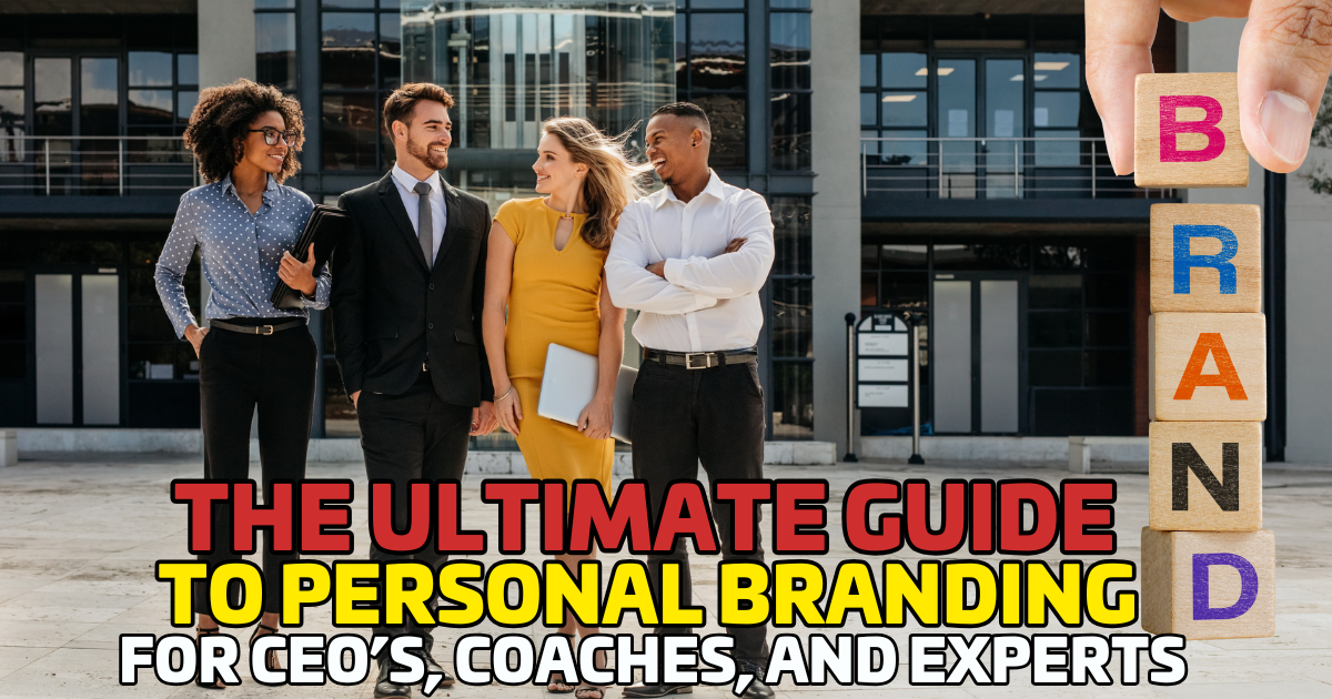 The Ultimate Guide to Personal Branding for CEOs, Coaches, and Experts