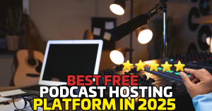 Best Free Podcast Hosting Platforms in 2025