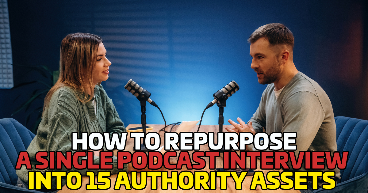How to Repurpose a Single Podcast Interview Into 15 Authority Assets