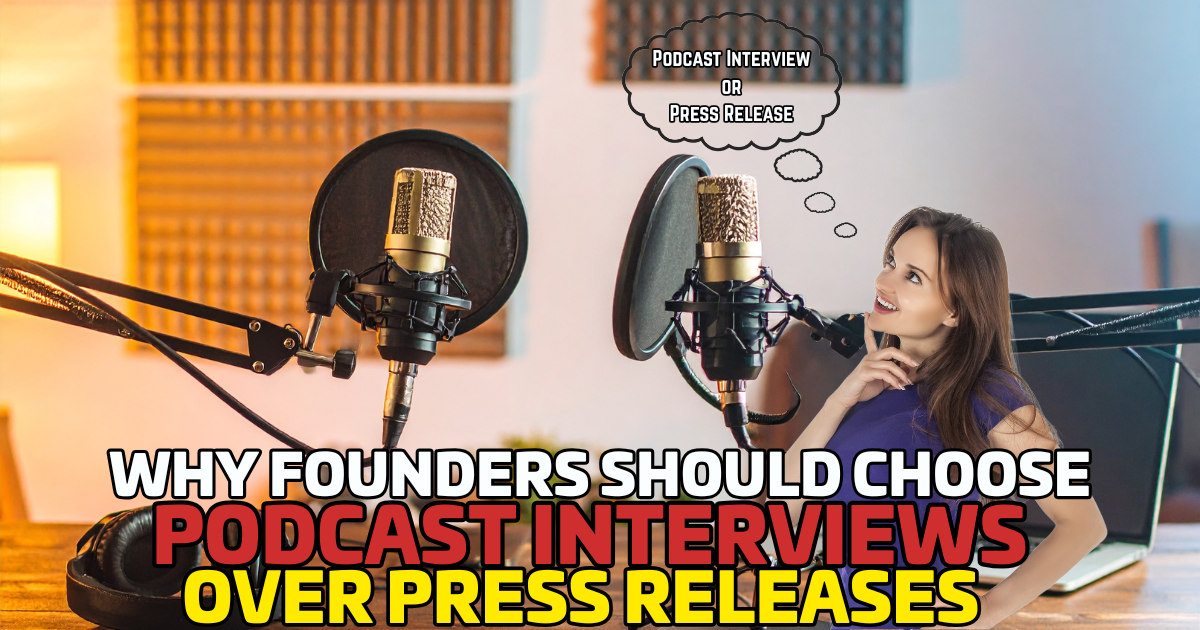 Why Founders Should Choose Podcast Interviews Over Press Releases