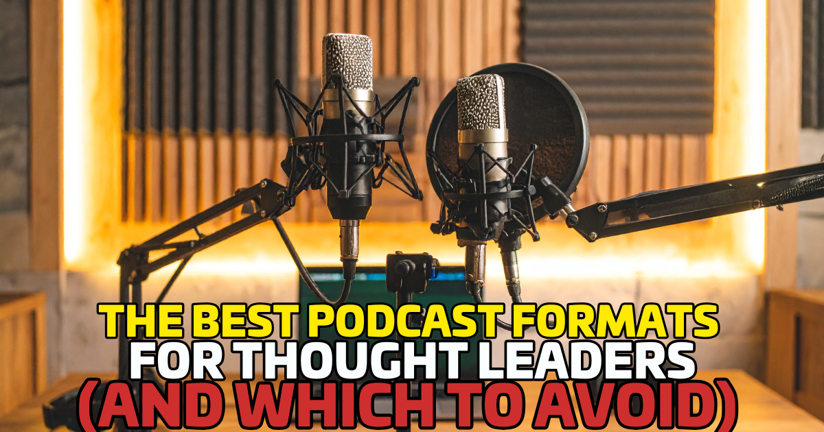 The Best Podcast Formats for Thought Leaders (and Which to Avoid)