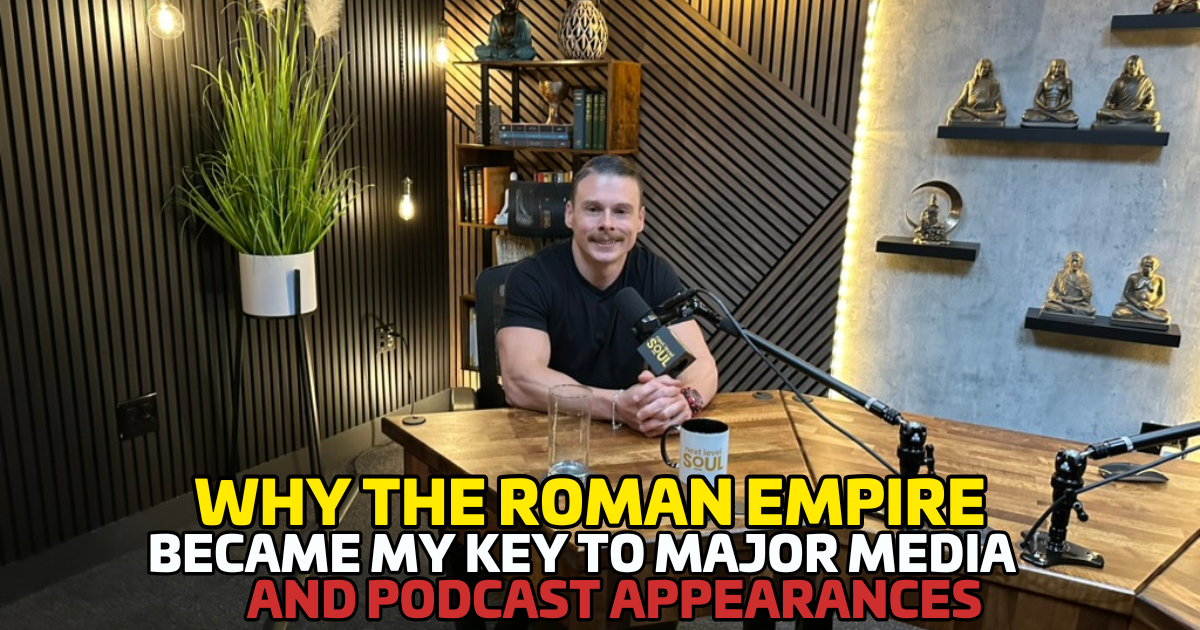 Why the Roman Empire Became My Key to Major Media & Podcast Appearances