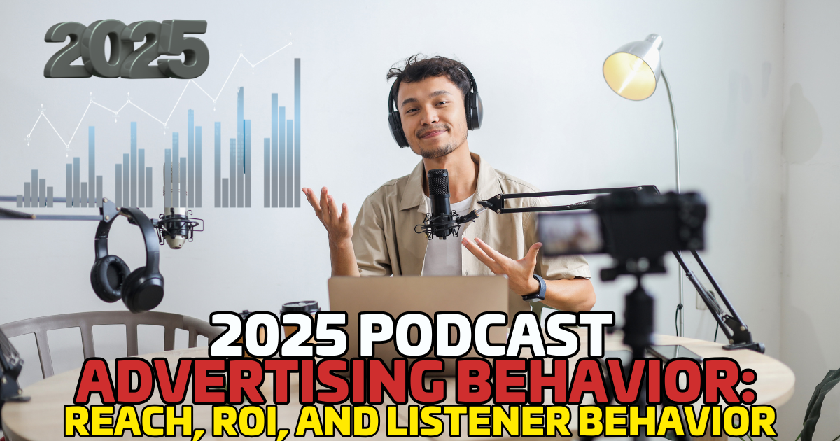 2025 Podcast Advertising Data: Reach, ROI, and Listener Behavior