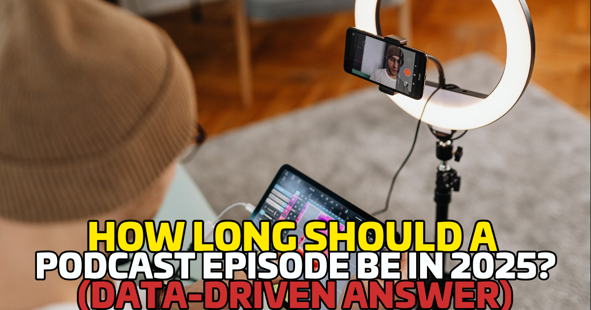 How Long Should a Podcast Episode Be in 2025? (Data-Driven Answer)