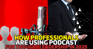 How Professionals Are Using Podcasts for Thought Leadership in 2025