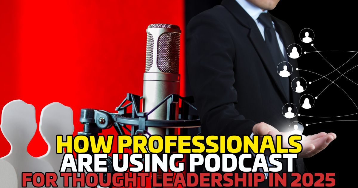 How Professionals Are Using Podcasts for Thought Leadership in 2025