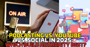 Podcasting vs. YouTube vs. Social in 2025: Which Builds Authority Best?