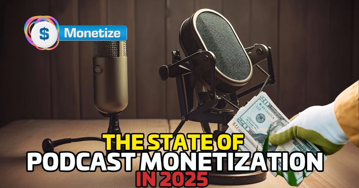The State of Podcast Monetization in 2025