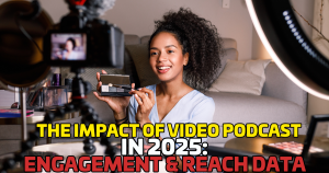 The Impact of Video Podcasts in 2025: Engagement & Reach Data