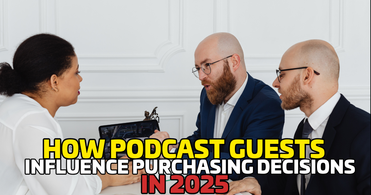 How Podcast Guests Influence Purchasing Decisions in 2025