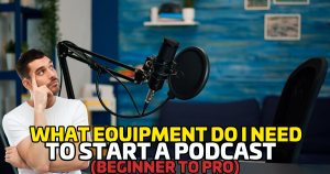 What Equipment Do I Need to Start a Podcast? (Beginner to Pro)