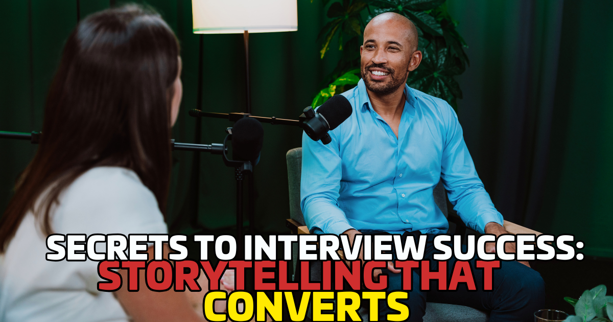 Secrets to Interview Success: Storytelling That Converts