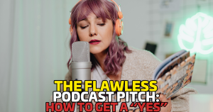 The Flawless Podcast Pitch: How to Get a “Yes”