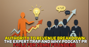Authority to Revenue Breakdown: The Expert Trap and Why Podcast PR Fails for Some Founders