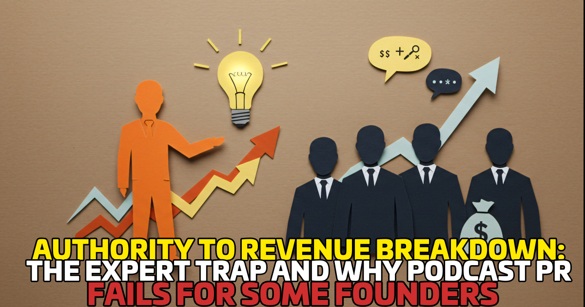 Authority to Revenue Breakdown: The Expert Trap and Why Podcast PR Fails for Some Founders