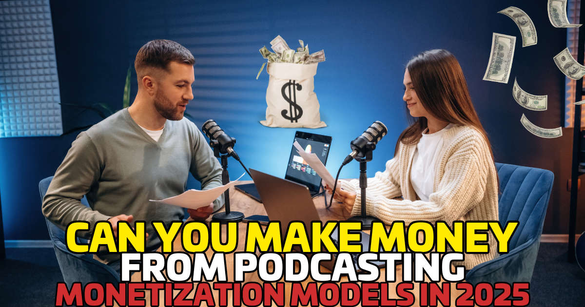 Can You Make Money from Podcasting? Monetization Models in 2025