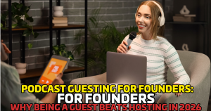 Podcast Guesting for Founders: Why Being a Guest Beats Hosting in 2026
