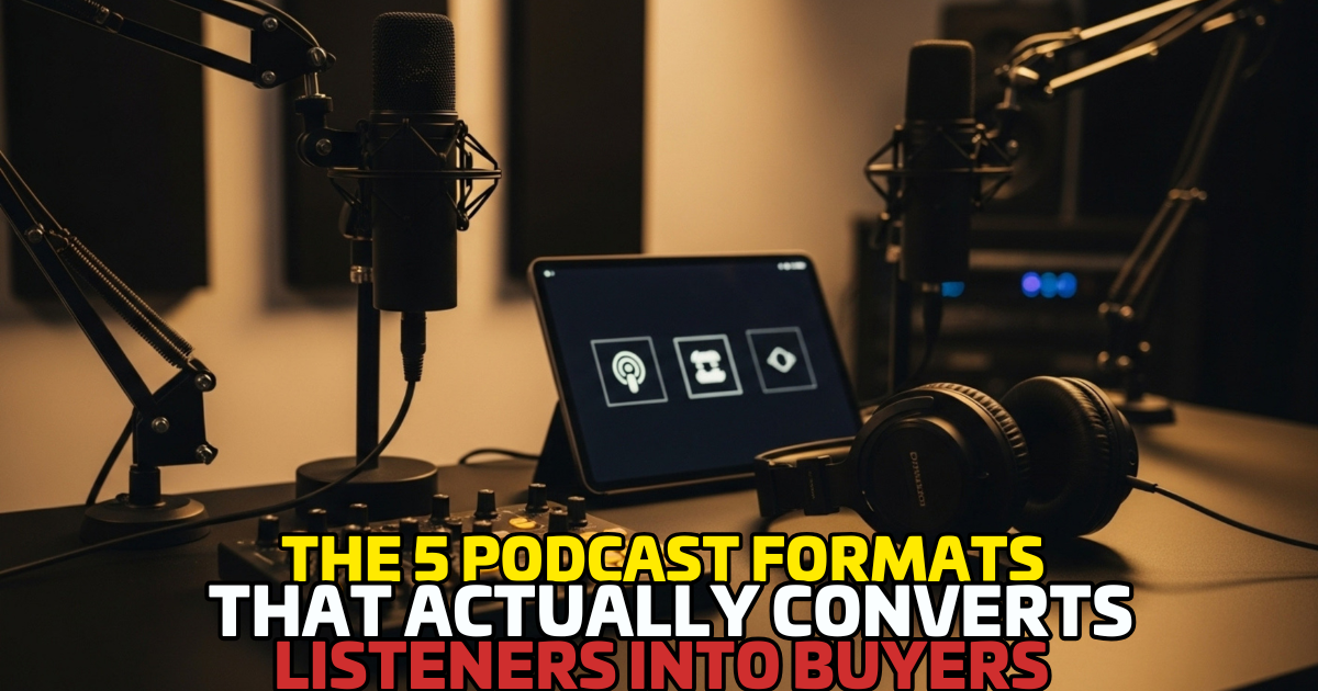 The 5 Podcast Formats That Actually Convert Listeners into Buyers