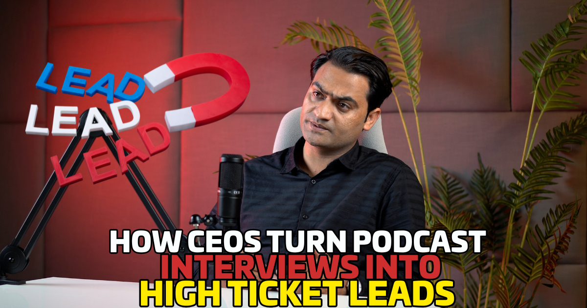 How CEOs Turn Podcast Interviews Into High Ticket Leads