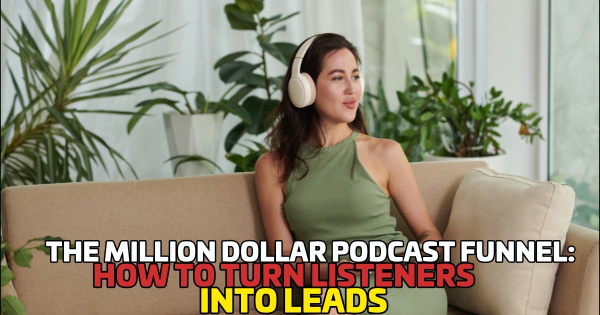 The Million Dollar Podcast Funnel: How to Turn Listeners into Leads