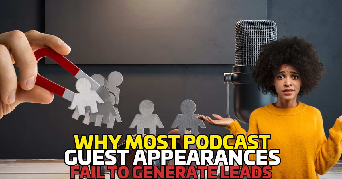 Why Most Podcast Guest Appearances Fail to Generate Leads