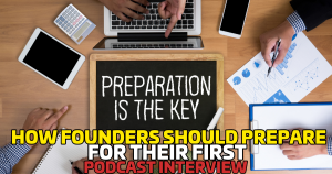 How Founders Should Prepare Before Their First Podcast Interview