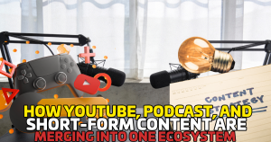 How YouTube, Podcasts, and Short-Form Content Are Merging Into One Ecosystem