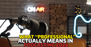 What “Professional” Actually Means in Podcasting in 2026