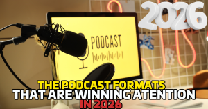 The Podcast Formats That Are Winning Attention in 2026