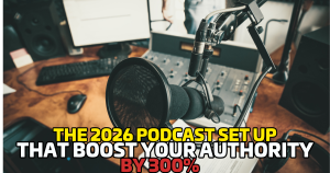 The 2026 Podcast Setup That Boosts Your Authority by 300%