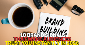 10 Brand Signals That Make Audiences Trust You Instantly in 2026