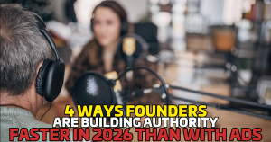 4 Ways Founders Are Building Authority Faster in 2026 Than With Ads