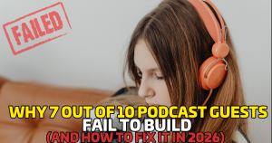 Why 7 Out of 10 Podcast Guests Fail to Build Authority (And How to Fix It in 2026)