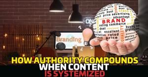 How Authority Compounds When Content Is Systemized