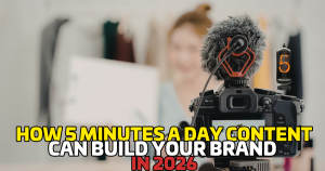 How 5 Minutes a Day of Content Can Build Your Brand in 2026