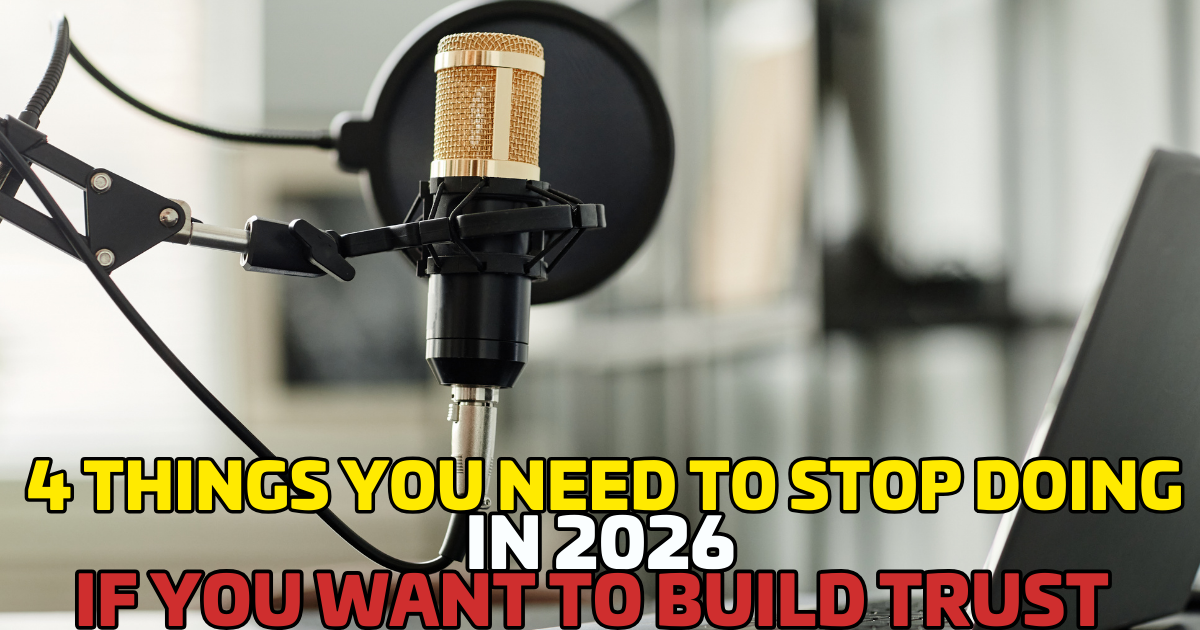 4 Things You Need to Stop Doing in 2026 If You Want to Build Trust