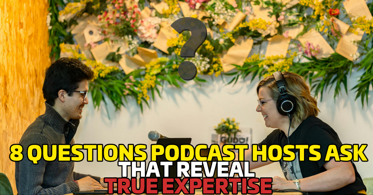 8 Questions Podcast Hosts Ask That Reveal True Expertise