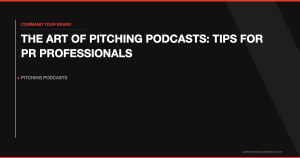 The Art of Pitching Podcasts: Tips for PR Professionals