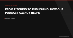 From Pitching to Publishing: How Our Podcast Agency Helps PR Professionals Succeed