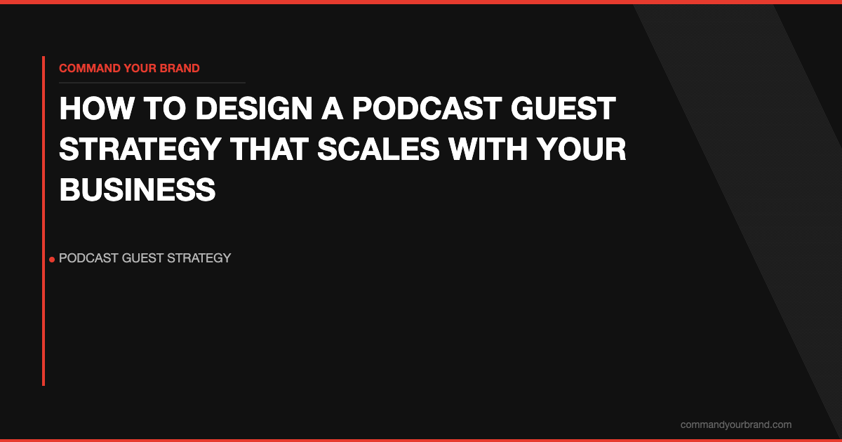 How to Design a Podcast Guest Strategy That Scales With Your Business