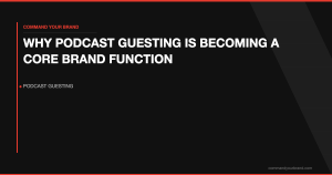 Why Podcast Guesting Is Becoming a Core Brand Function