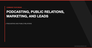 Podcasting, Public Relations, Marketing, and Leads: Their Definitive Roles and Importance