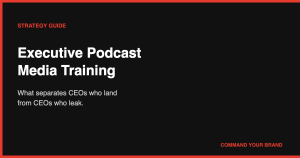 Executive Podcast Media Training: What Separates CEOs Who Land From CEOs Who Leak