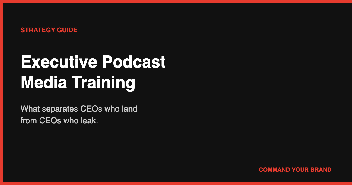 Executive Podcast Media Training: What Separates CEOs Who Land From CEOs Who Leak