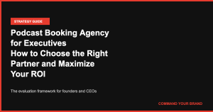 Podcast Booking Agency for Executives: How to Choose the Right Partner and Maximize Your ROI