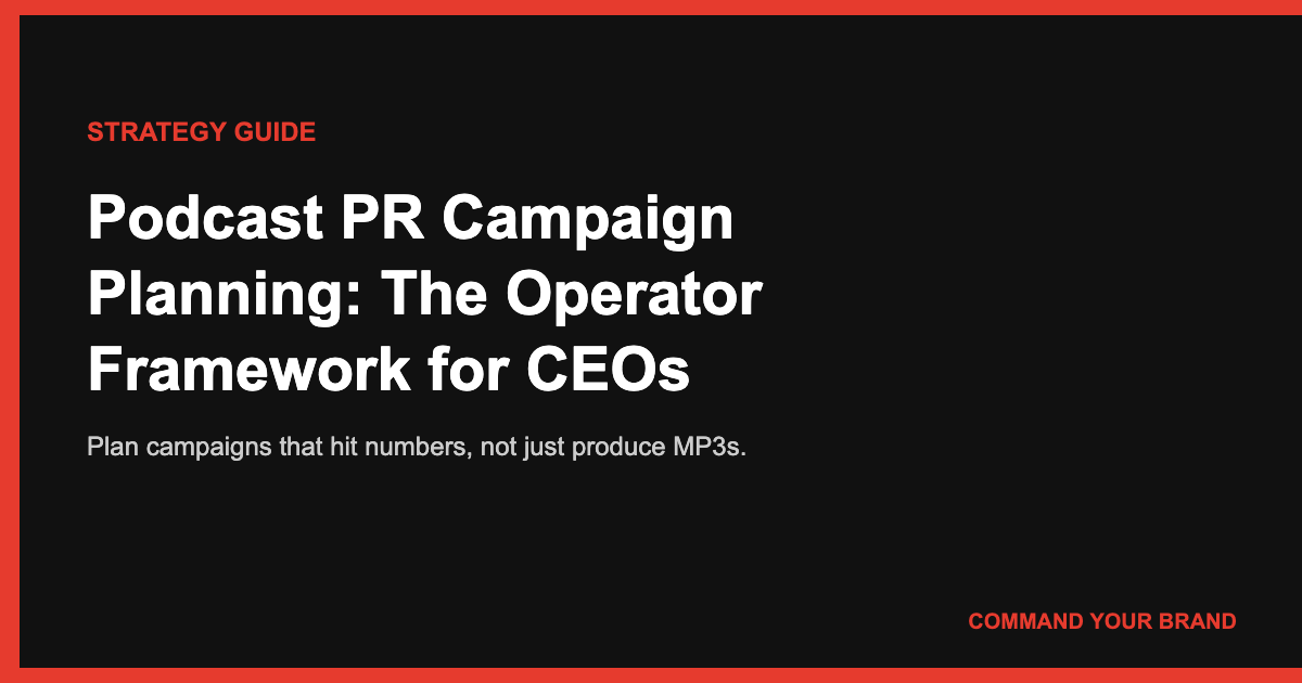 Podcast PR Campaign Planning: The Operator Framework for Designing Tours That Drive Pipeline